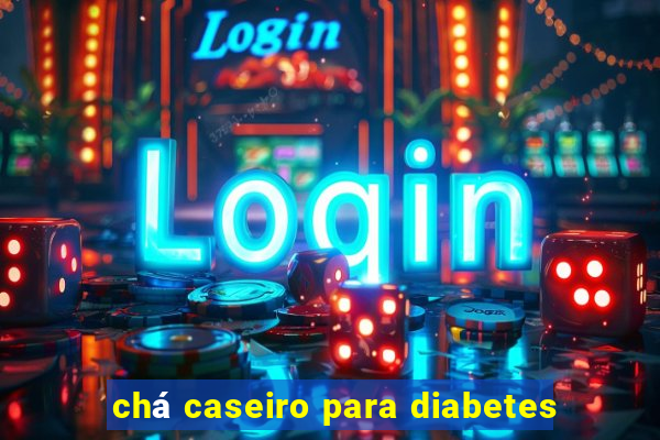 chá caseiro para diabetes